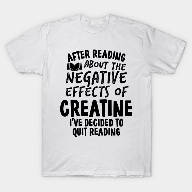 Funny Quit Creatine Quote T-Shirt by HalpinDesign